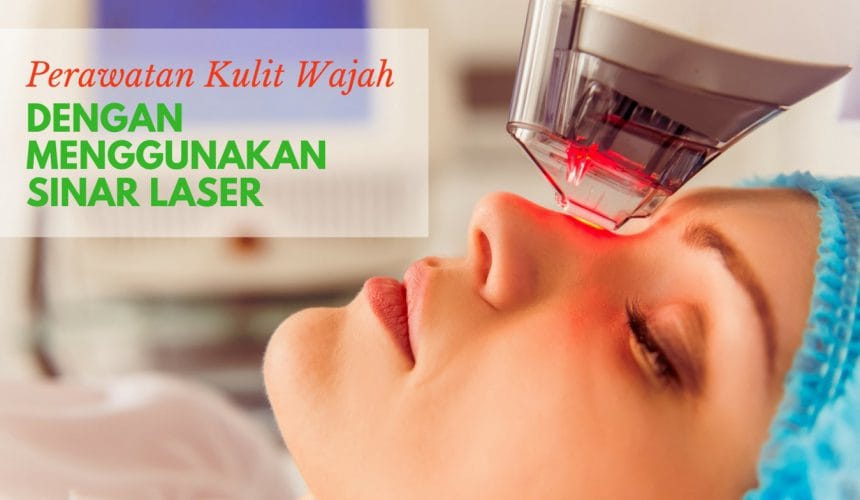 Manfaat Laser Wajah untuk menghilangkan jerawat hingga kerutan Manfaat Laser Wajah untuk menghilangkan jerawat hingga kerutan