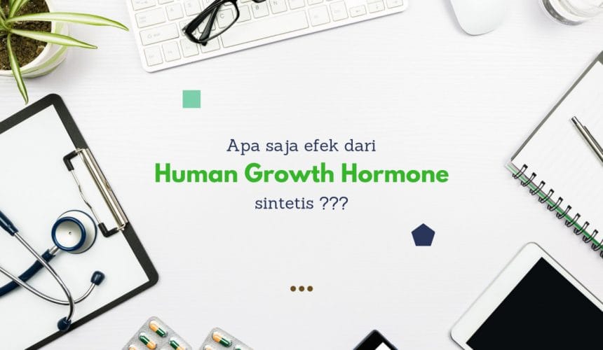 Human Growth Hormone Sintetis: Berbahaya? Human Growth Hormone Sintetis: Berbahaya?