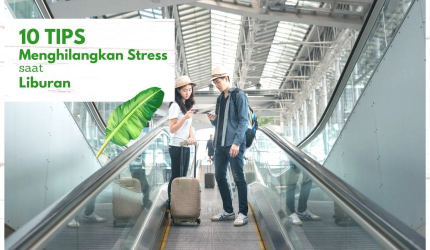 10 Tips untuk Menghilangkan Stres Saat Liburan 10 Tips untuk Menghilangkan Stres Saat Liburan