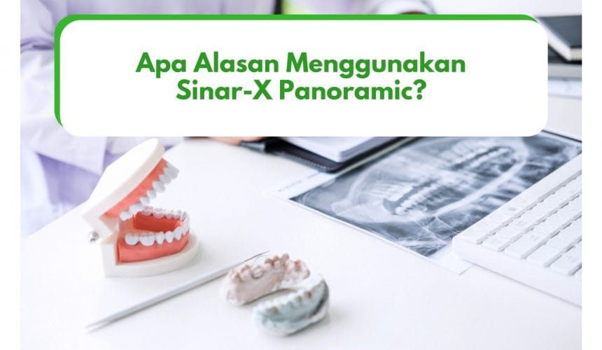 Alasan Menggunakan Sinar-X Panoramic Alasan Menggunakan Sinar-X Panoramic