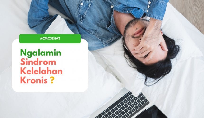 Sindrom kelelahan kronis: Sudah Tahu Belum? Sindrom kelelahan kronis: Sudah Tahu Belum?